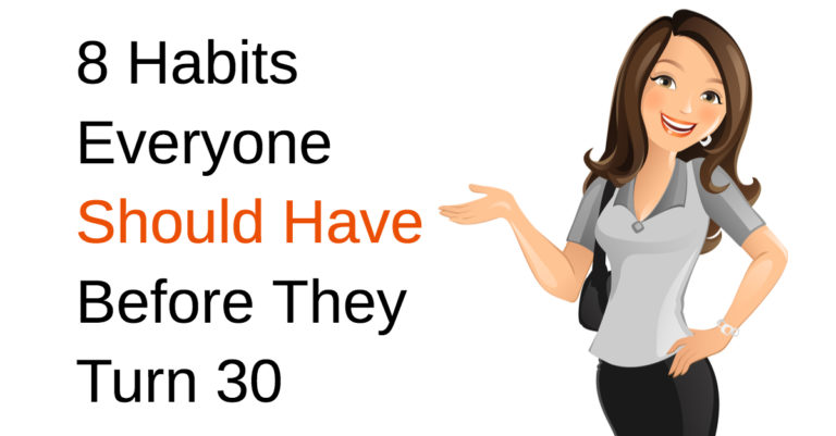 8 Habits Everyone Should Have Before They Turn 30