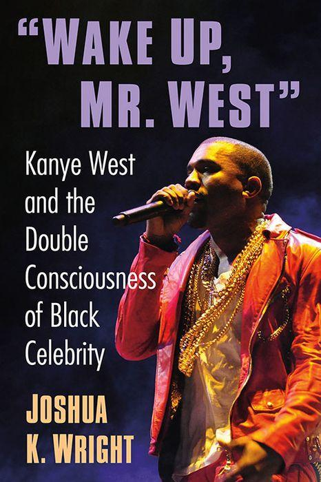 “Wake Up, Mr. West” - Kanye West Biography Explores Icon's Life, Struggles of Black Celebrity