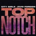 LYRICS: City Girls - Top Notch ft. Fivio Foreign