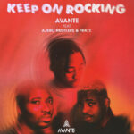 LYRICS: Avante Ft Ajebo Hustlers & Frayz - Keep On Rocking